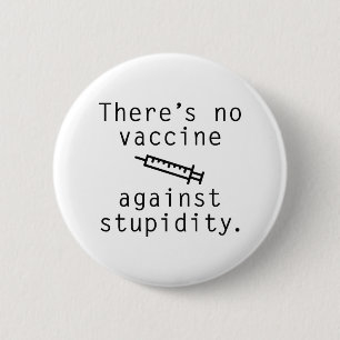 Vaccine Against Stupidity 6 Cm Round Badge