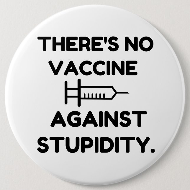 Vaccine Against Stupidity 6 Cm Round Badge (Front)