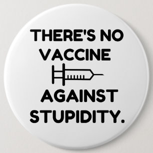 Vaccine Against Stupidity 6 Cm Round Badge