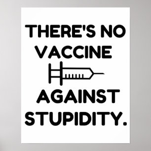Vaccine Against Stupidity Poster