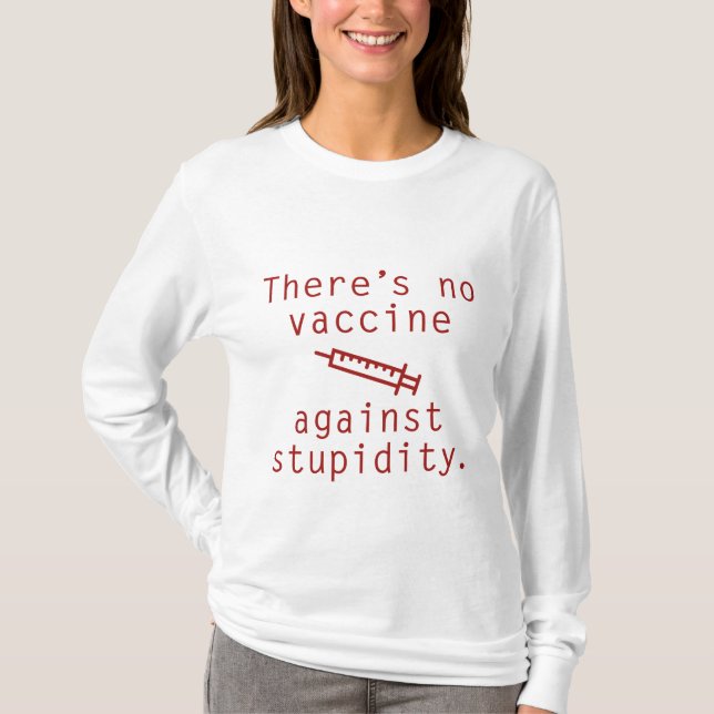Vaccine Against Stupidity T-Shirt (Front)