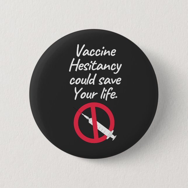 Vaccine Hesitancy Could Save Your Life 6 Cm Round Badge (Front)