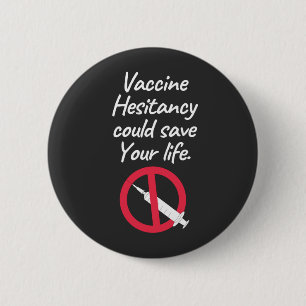 Vaccine Hesitancy Could Save Your Life 6 Cm Round Badge