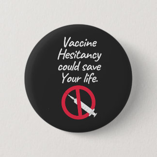 Vaccine Hesitancy Could Save Your Life 6 Cm Round Badge