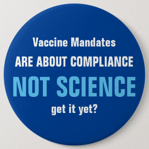 Vaccine Mandates Are About Compliance Not Science  6 Cm Round Badge