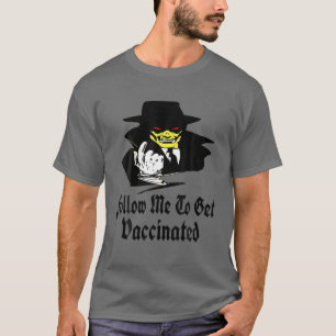 Vaccine Vampire Says Follow Me To Get Vaccinated . T-Shirt