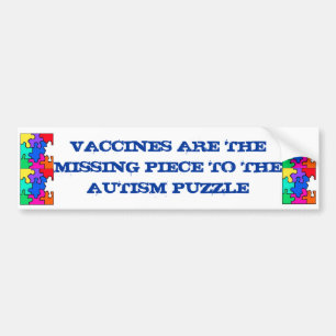 VACCINES ARE THE MISING LINK TO THE AUTISM PUZZLE. BUMPER STICKER