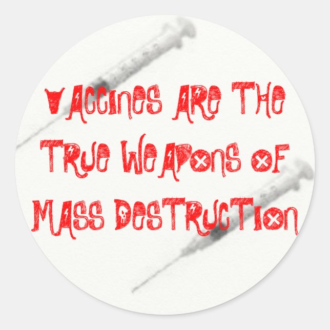 VACCINES ARE THE TRUE WEAPONS OF MASS DESTR... CLASSIC ROUND STICKER (Front)
