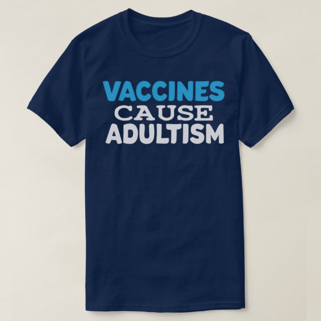 Vaccines Cause Adultism 30 T-Shirt (Design Front)