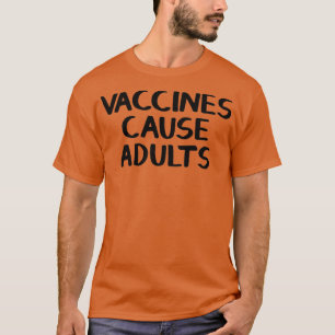 Vaccines cause adults 1 T-Shirt