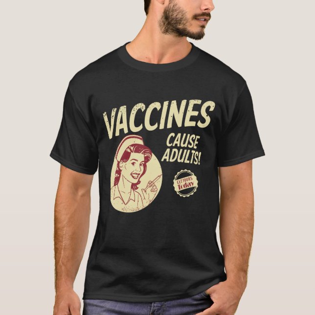 Vaccines cause adults funny pro-vaxxer anti-vaccer T-Shirt (Front)