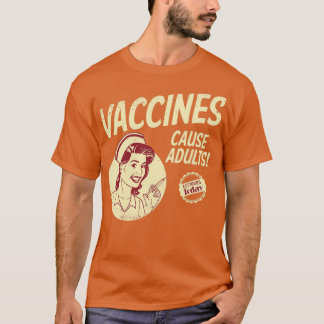 Vaccines cause adults funny provaxxer antivaccer r T-Shirt