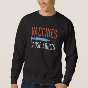 Vaccines Cause Adults Sweatshirt