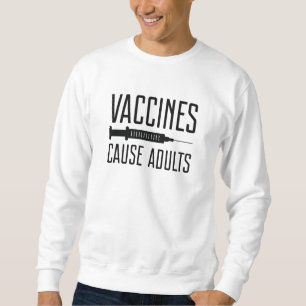Vaccines Cause Adults Sweatshirt