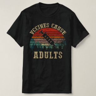 Vaccines Cause Adults T-Shirt