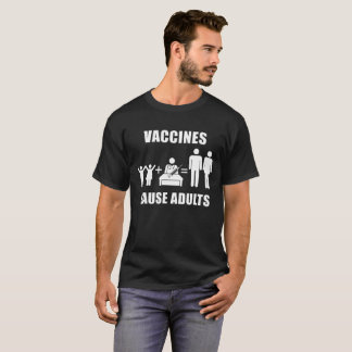 Vaccines Cause Adults T-Shirt
