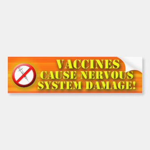 Vaccines Cause Nervous System Damage Bumper Sticker