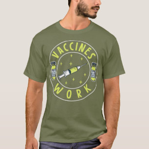Vaccines Work Pro Vaccine ProVaccination Pro T-Shirt