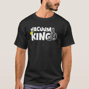 Vacuum King Funny House Cleaner Daddy Fathers Dad T-Shirt