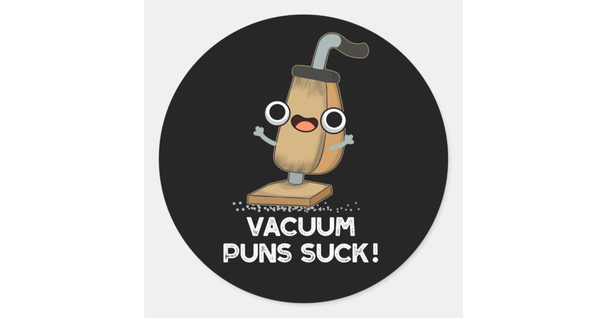 Vacuum Puns Suck Vacuum Cleaner Pun Dark BG Classic Round Sticker Zazzle