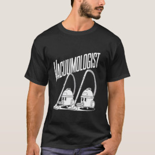 Vacuumologist Vacuum Cleaner Housekeeping Cleaning T-Shirt