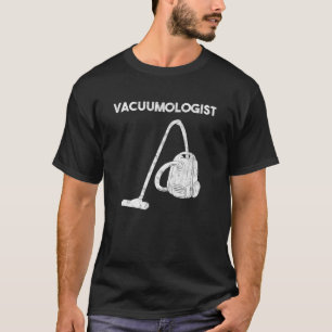 Vacuumologist Vacuum Cleaner Maid Housekeeper T-Shirt