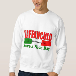 Vaffanculo is Italian for Have a Nice Day!  Sweatshirt