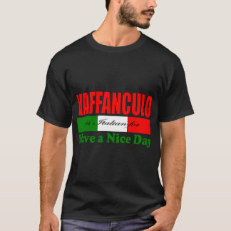 Vaffanculo is Italian for Have a Nice Day! T-Shirt