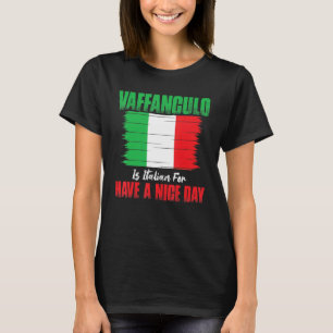 Vaffanculo Is Italian For Have A Nice Day T-Shirt