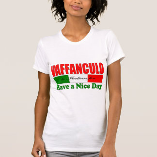 Vaffanculo is Italian for Have a Nice Day! T-Shirt