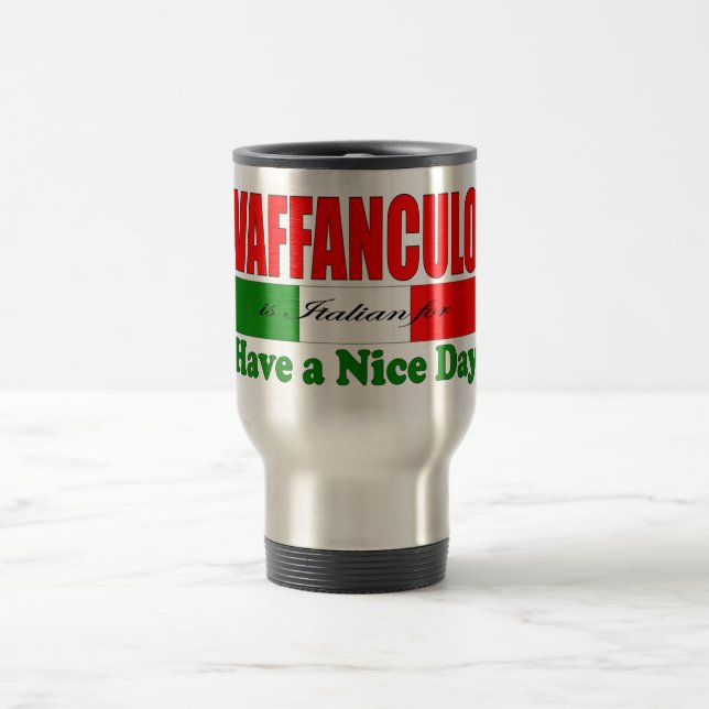 Vaffanculo is Italian for Have a Nice Day! Travel Mug (Center)