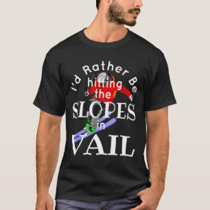Vail colorado be hitting the slopes funny skiing T-Shirt
