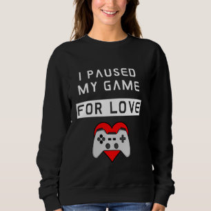 Valantines Day  For Him For Her Gamer Love Paused  Sweatshirt