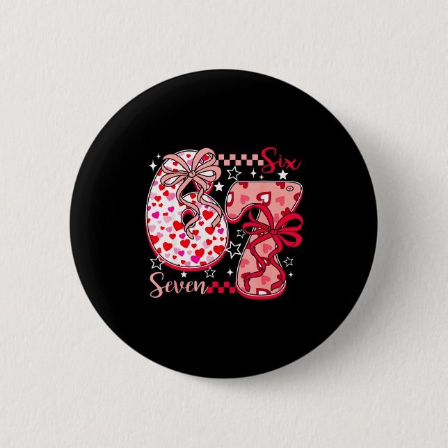 Valentine 67 Six Seven 6 7 Meme Valentines Day Gir 6 Cm Round Badge (Front)