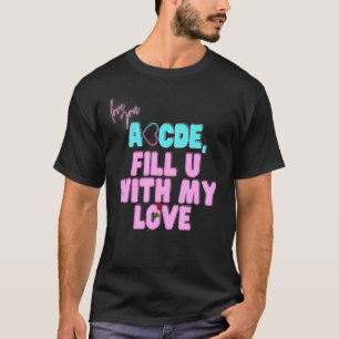 Valentine Abcdefu Abcde Fill You With My Love Vale T-Shirt