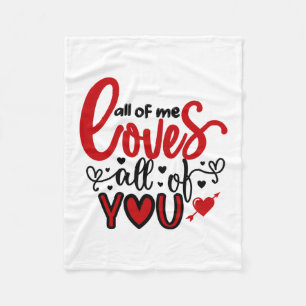 Valentine Art All Of Me Loves All Of You Fleece Blanket