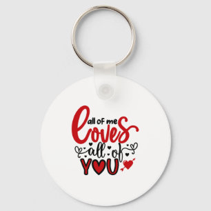Valentine Art All Of Me Loves All Of You Key Ring