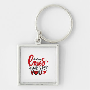 Valentine Art All Of Me Loves All Of You Key Ring