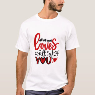 Valentine Art All Of Me Loves All Of You T-Shirt