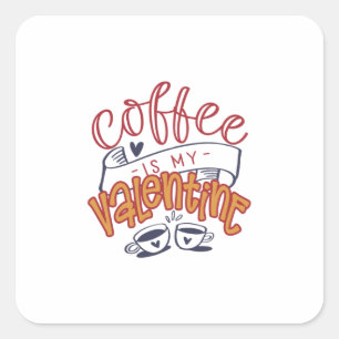 Valentine Art Coffee Is My Valentine Square Sticker