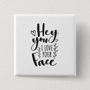 Valentine Art Hey You I Love Your Face 15 Cm Square Badge