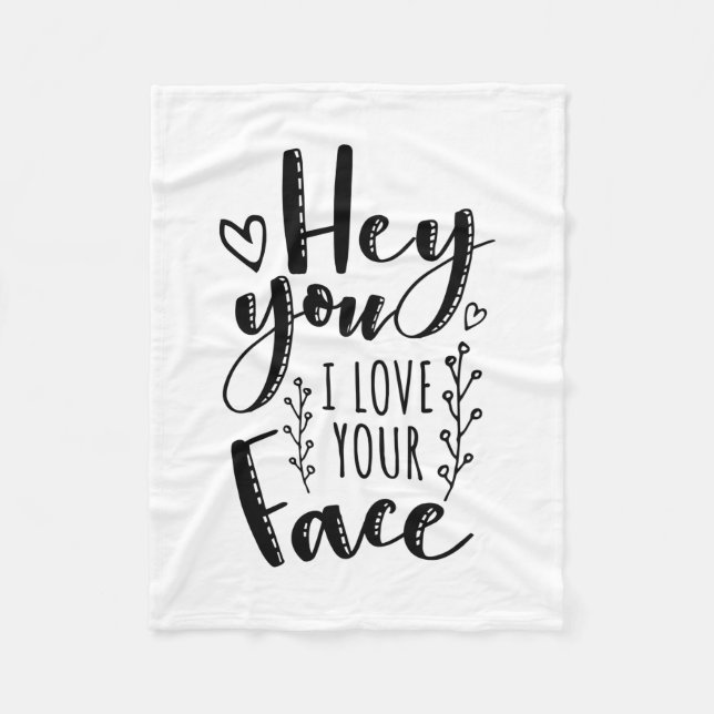 Valentine Art Hey You I Love Your Face Fleece Blanket (Front)
