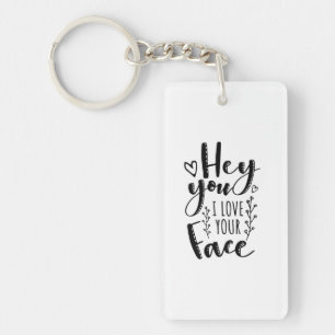 Valentine Art Hey You I Love Your Face Key Ring