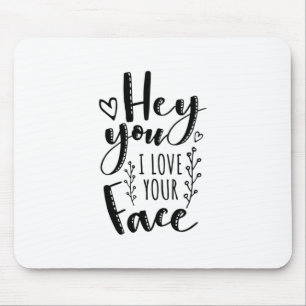 Valentine Art Hey You I Love Your Face Mouse Mat