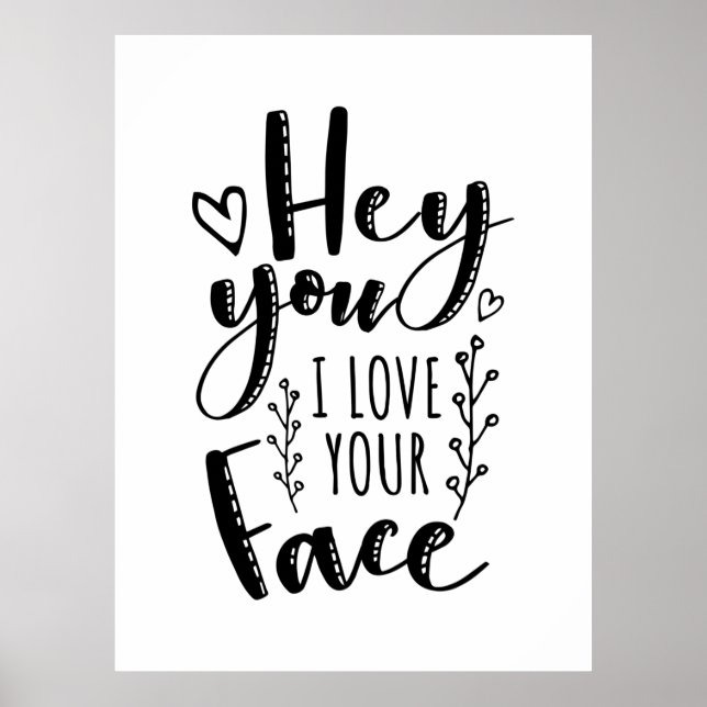 Valentine Art Hey You I Love Your Face Poster (Front)