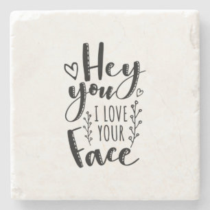 Valentine Art Hey You I Love Your Face Stone Coaster