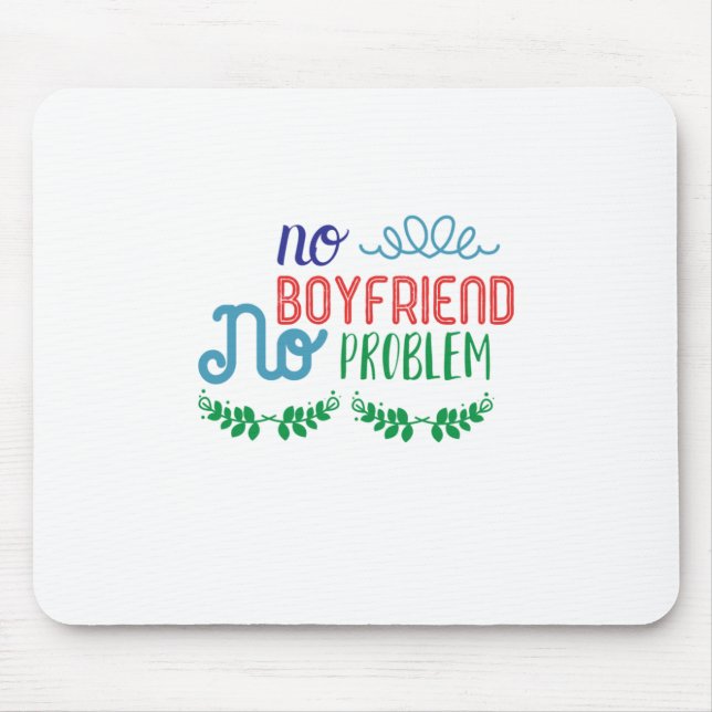 Valentine Art No Boyfriend No Problems Mouse Mat (Front)