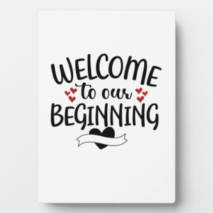 Valentine Art Welcome To Our Beginning Plaque