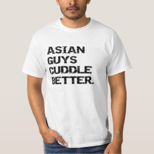 valentine: asian guys cuddle better T-Shirt