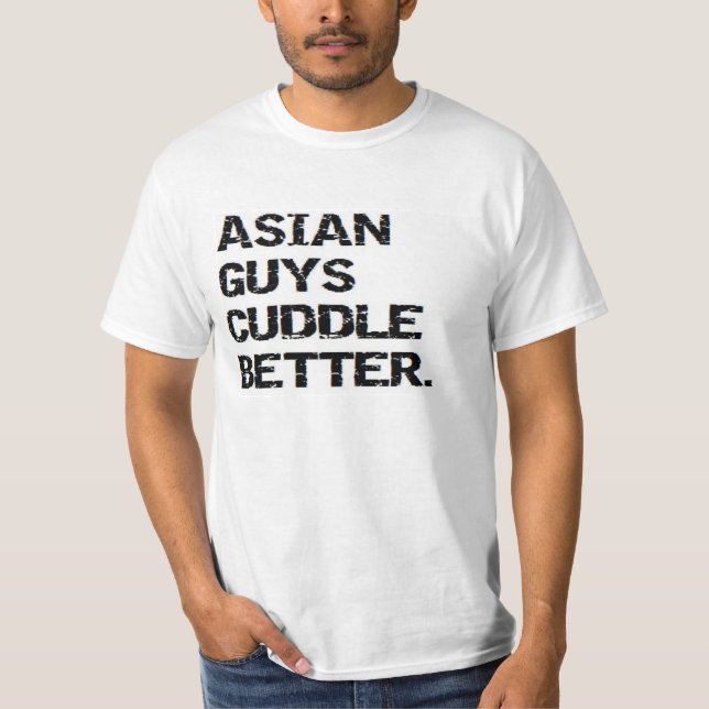 valentine: asian guys cuddle better T-Shirt (Front)